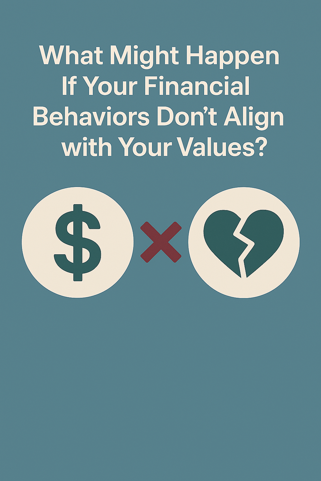 What Might Happen If Your Financial Behaviors Don’t Align with Your Values