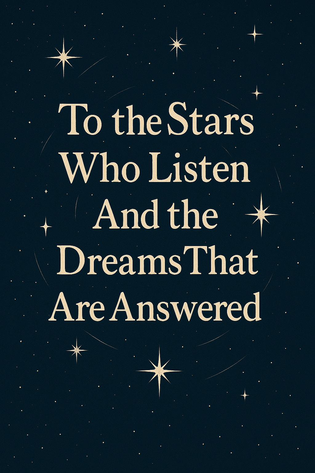 To the Stars Who Listen and the Dreams That Are Answered