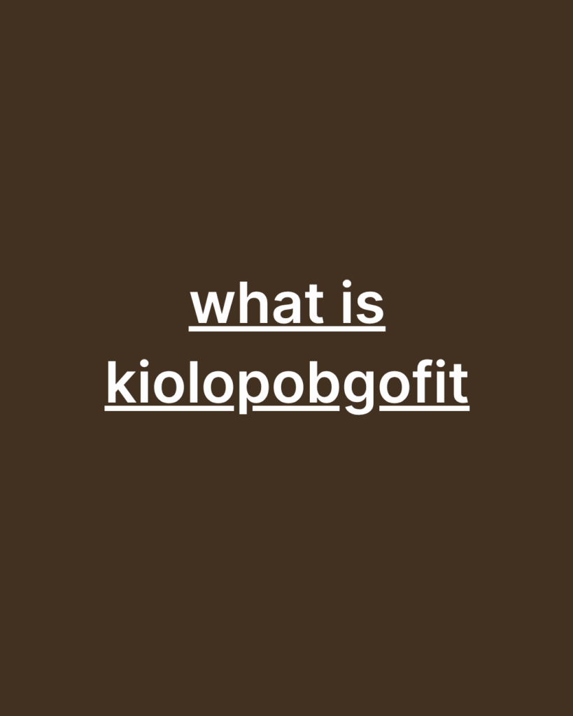 what is kiolopobgofit